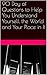 90 Day of Questions to Help You Understand Yourself, the World and Your Place in It