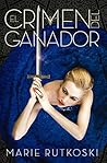 El crimen del ganador by Marie Rutkoski