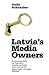 Latvia’s Media Owners. A monograph on Latvia’s media system a... by Anda Rožukalne