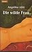 Die wilde Frau