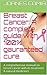 Breast Cancer: A complete guide with 100% gauranteed cure: A comprehensive manual on breast cancer with its treatment & natural medicines