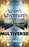 Alison's Adventures in the Multiverse (The Infinite Alison Saga Book 1)