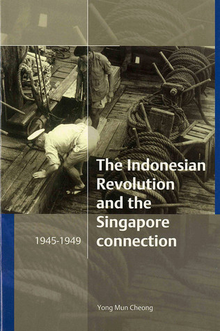 The Indonesian Revolution and the Singapore connection, 1945-1949 (Verhandelingen van het Koninklijk Instituut voor Taal-, Land- en Volkenkunde, 208)