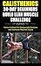 Calisthenics: The Ultimate Beginner’s Calisthenics Bodyweight Exercises Guide and Workout Training Routines + 30-Day Greek God Muscle Building Action Plan Challenge