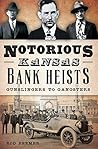Notorious Kansas Bank Heists by Rod Beemer