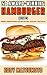 50 Award-Winning Hamburger Recipes: Gourmet burger recipes for BBQ grilling, oven bake, and pan fry