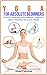 Yoga for Absolute Beginners: Poses for Relaxations, Stress Reduction, Weight Loss, Improve Flexibility and Muscle Strength, Yoga for Absolute Beginners, ... Pranayama, relaxation, (Yoga books Book 1)