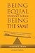 Being Equal Doesn't Mean Being The Same