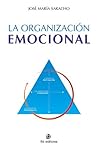 La organización emocional: los estados emocionales que determinan las capacidades clave de la organización: el liderazgo, la colaboración y el compromiso (Spanish Edition) La organización emocional: los estados emocionales que determinan las capacidades clave de la organización: el liderazgo, la colaboración y el compromiso (Spanish Edition)