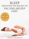 Sleep: Discover the Secret to Falling Asleep Fast Sleep: Discover the Secret to Falling Asleep Fast