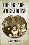 The Dreaded Workhouse The Dreaded Workhouse