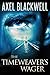 The Timeweaver's Wager by Axel Blackwell