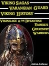 Viking Sagas - Varangian Guard Viking History: A True Viking Saga Book; Viking Age and The Byzantine Empire’s Greatest Warriors (Ancient Warriors) Viking Sagas - Varangian Guard Viking History: A True Viking Saga Book; Viking Age and The Byzantine Empire’s Greatest Warriors (Ancient Warriors)