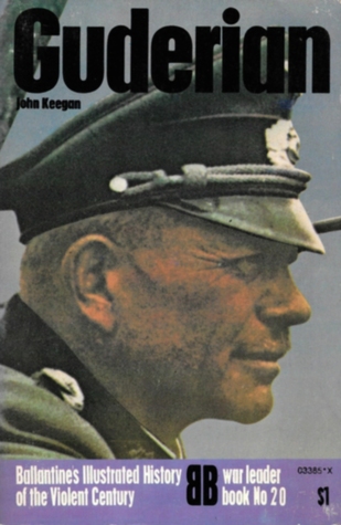 Guderian (Ballantine's Illustrated History of the Violent History: War Leader book No. 20)