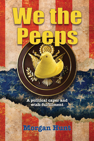 We the Peeps: A Political Caper and Wish Fulfillment