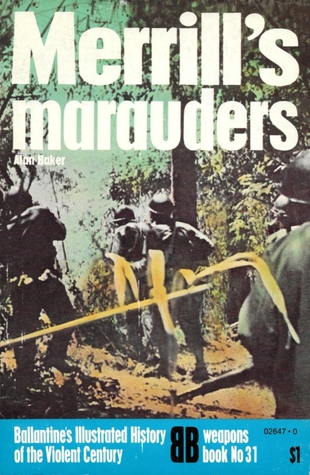 Merrill's Marauders (Ballantine's Illustrated History of the Violent Century: Weapons Book No. 31)