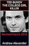 Ted Bundy - The College Girl Killer: Revised March 2016