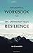 The Unofficial Workbook for: Eric Greitens Navy SEAL's Resilience: Hard-Won Wisdom for Living a Better Life