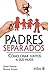 Padres separados / Divorced Parents: Como criar juntos a sus hijos / How to Raise Their Children Together (Spanish Edition)