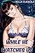 WHILE HE WATCHES US: COLLECTION (cuckold romance unfaithful cheating hotwife big black male husband made to watch)