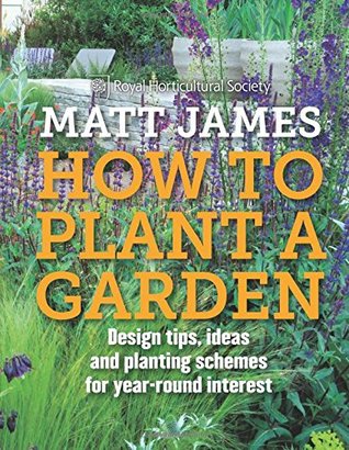 How to Plant a Garden: Design tricks, ideas and planting schemes for year-round interest (Hardcover)