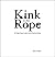 Kink in the Rope: D/s Flash Fiction Erotica for the Positively Kinky