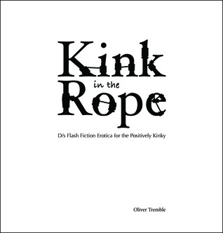 Kink in the Rope: D/s Flash Fiction Erotica for the Positively Kinky