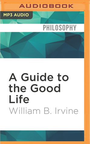 Guide to the Good Life, A