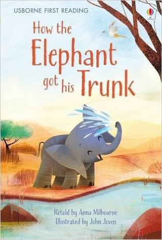 How the Elephant Got His Trunk (Usborne First Reading Level 1)