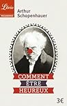 Comment être heureux by Arthur Schopenhauer