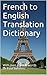 French to English Translation Dictionary: With over 330000 words