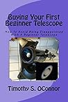 Buying Your First Beginner Telescope: How To Avoid Being Disappointed With A Beginner Telescope Buying Your First Beginner Telescope: How To Avoid Being Disappointed With A Beginner Telescope