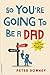 So You're Going to Be a Dad