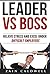 Leader vs Boss: Relieve Stress and Excel Under Difficult Employers