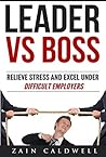Leader vs Boss: Relieve Stress and Excel Under Difficult Employers