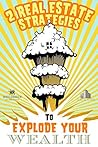 2 Real Estate Strategies To Explode Your Wealth
