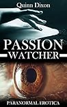 Passion Watcher by Quinn Dixon