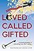 Loved, Called, Gifted: A practical guide to unlocking your life's calling