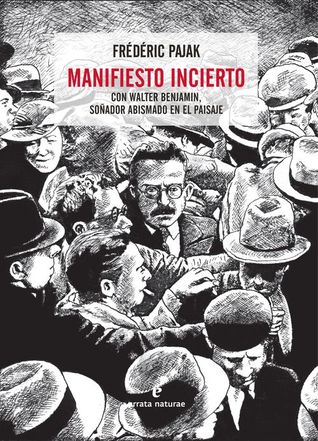 Manifiesto incierto. Con Walter Benjamin, soñador abismado en el paisaje (Paperback)