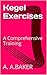 Kegel Exercises: A Comprehensive Training