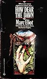 How Dear the Dawn by Marc  Eliot