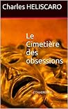 LE CIMETIÈRE DES OBSESSIONS: Cohaerentia éditions (Les enquêtes d'Adrien Ravel t. 1) (French Edition) LE CIMETIÈRE DES OBSESSIONS: Cohaerentia éditions (Les enquêtes d'Adrien Ravel t. 1) (French Edition)