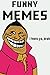 Memes: Funny Memes Jokes and Pictures - Funny as Hell (With Bonus Content) (Memes XL)