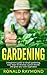 Gardening: A Beginner’s Guide to Simple Gardening, Easy Steps To Develop A Green Thumb and Grow Your Own Vegetables (Gardening, Gardening Tools, Gardening for beginners, Growing Vegetables)