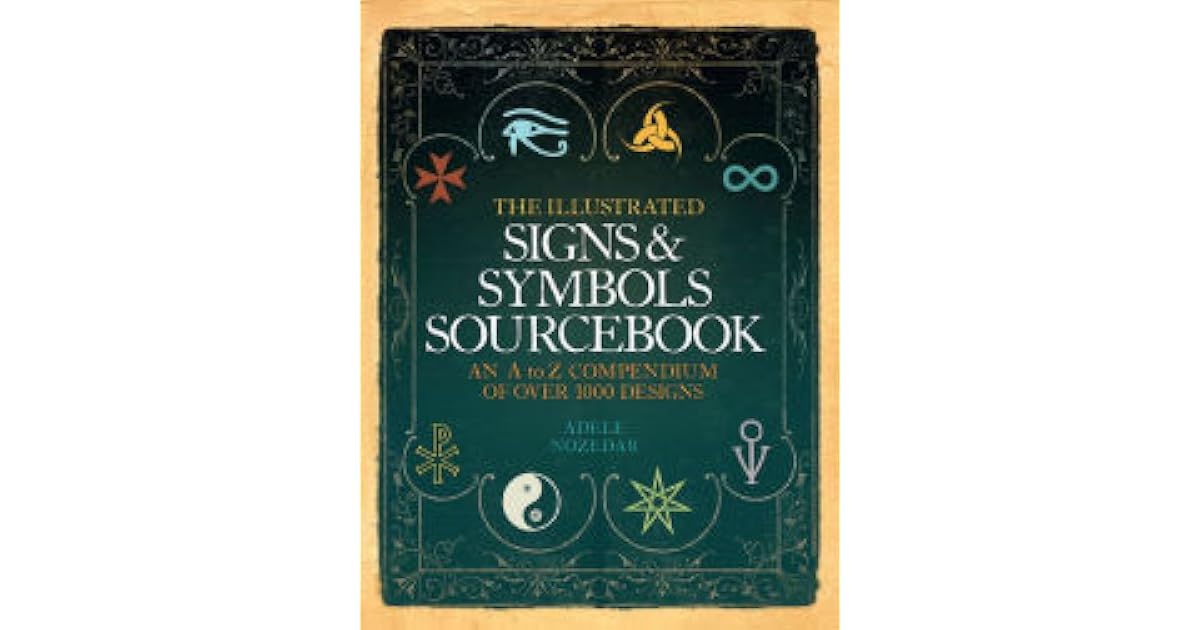 The Illustrated Signs and Symbols Sourcebook by Adele Nozedar