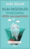 İklim Değişikliği Konusunda Neden Anlaşamıyoruz by Mike Hulme