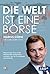 Die Welt ist eine Börse: Warum Sie sich in der Weltpolitik auskennen müssen um Ihr Vermögen aufzubauen (German Edition)