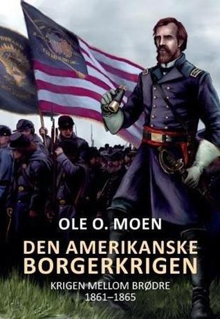 Den amerikanske borgerkrigen - krigen mellom brødre: 1861-1865