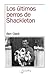 Los últimos perros de Shackleton by Ben Clark