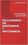 DICCIONARIO DE SINÓNIMOS Y ANTÓNIMOS: DICCIONARIO- DICTIONARY (Spanish Edition)